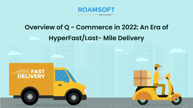 Overview of Q — Commerce in 2022: An Era of HyperFast/Last-Mile Delivery
